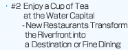 Enjoy a Cup of Tea at the Water Capital--New Restaurants Transform the Riverfront into a Destination for Fine Dining